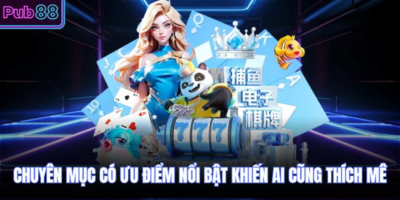 Chuyên mục có ưu điểm nổi bật khiến ai cũng thích mê