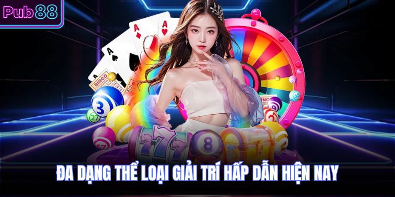 Đa dạng thể loại giải trí hấp dẫn hiện nay