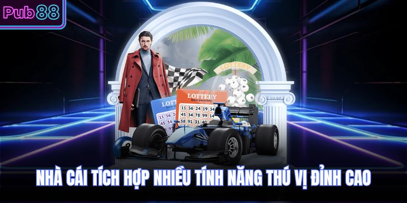 Nhà cái tích hợp nhiều tính năng thú vị đỉnh cao