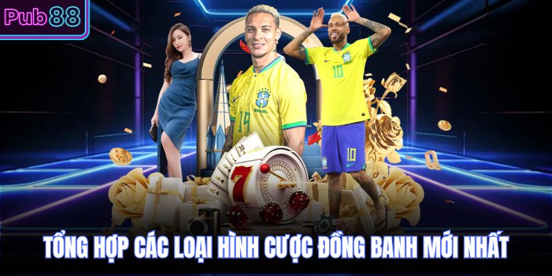 Tổng hợp các loại hình cược đồng banh mới nhất